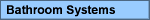 Bathroom Systems